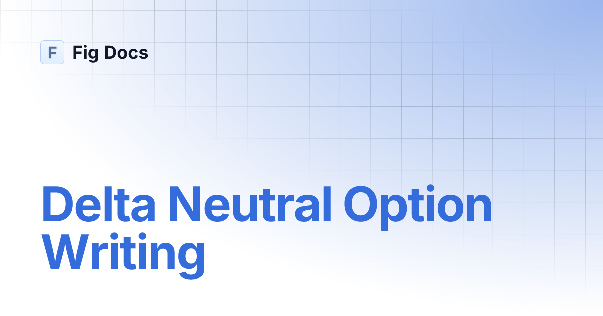 Delta Neutral Option Writing | Fig Docs